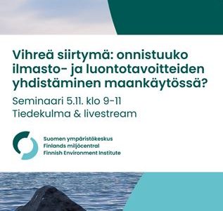 Vihreä siirtymä: onnistuuko ilmasto- ja luontotavoitteiden yhdistäminen maankäytössä? 5.11.2024